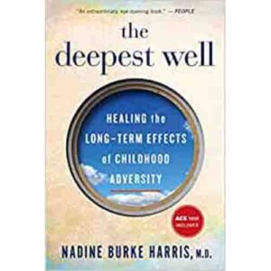 The Deepest Well: Healing the Long-Term Effects of Childhood Trauma and Adversity book cover
