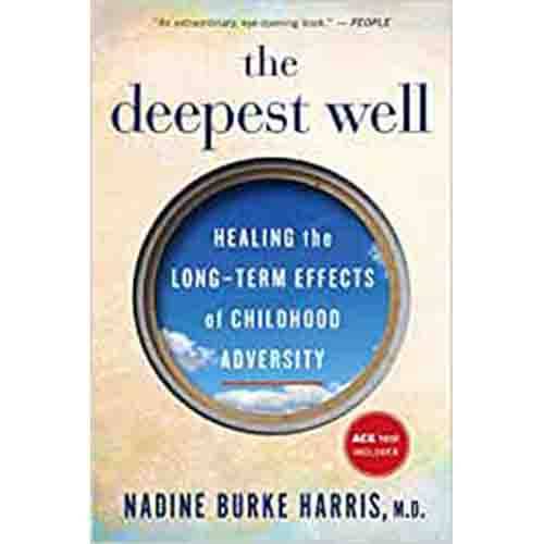 The Deepest Well: Healing the Long-Term Effects of Childhood Trauma and Adversity book cover