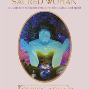 Sacred Woman: A Guide to Healing the Feminine Body, Mind, and Spirit book cover