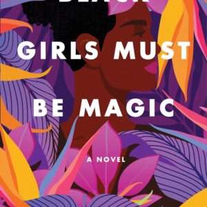 Black Girls Must Be Magic: A Novel book cover