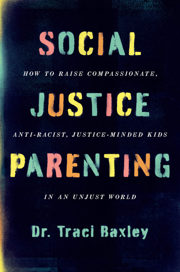 Social Justice Parenting: How to Raise Compassionate, Anti-Racist, Justice-Minded Kids in an Unjust World book cover