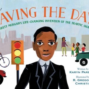 Saving the Day: Garrett Morgan's Life-Changing Invention of the Traffic Signal book cover