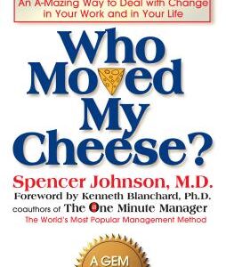 Who Moved My Cheese?: An A-Mazing Way to Deal with Change in Your Work and in Your Life book cover
