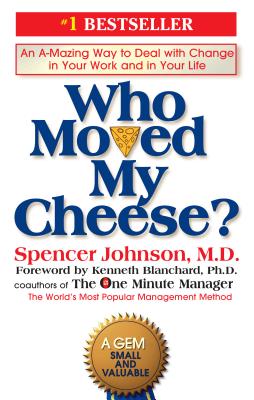 Who Moved My Cheese?: An A-Mazing Way to Deal with Change in Your Work and in Your Life book cover