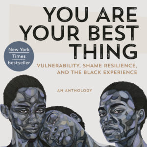 You Are Your Best Thing: Vulnerability, Shame Resilience, and the Black Experience book cover