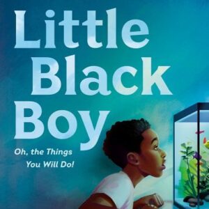 Little Black Boy: Oh, the Things You Will Do! book cover