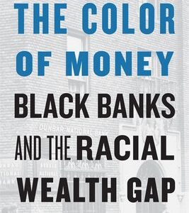 The Color of Money: Black Banks and the Racial Wealth Gap book cover