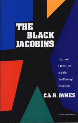 The Black Jacobins: Toussaint l'Ouverture and the San Domingo Revolution book cover