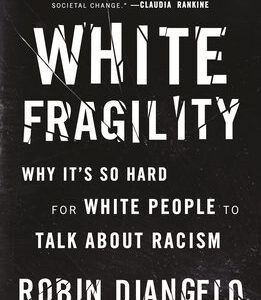 White Fragility: Why It's So Hard for White People to Talk about Racism book cover