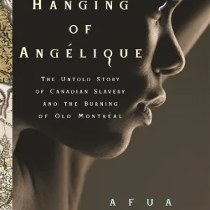 The Hanging of Angélique: The Untold Story of Canadian Slavery and the Burning of Old Montréal book cover