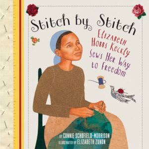 Stitch by Stitch: Elizabeth Hobbs Keckly Sews Her Way to Freedom book cover
