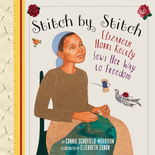 Stitch by Stitch: Elizabeth Hobbs Keckly Sews Her Way to Freedom book cover