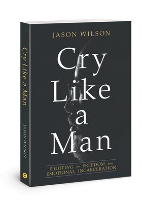 Cry Like a Man: Fighting for Freedom from Emotional Incarceration book cover