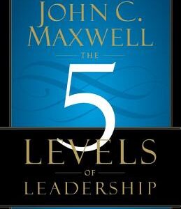 The 5 Levels of Leadership: Proven Steps to Maximize Your Potential book cover