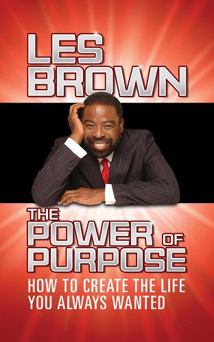 The Power of Purpose: How to Create the Life You Always Wanted book cover
