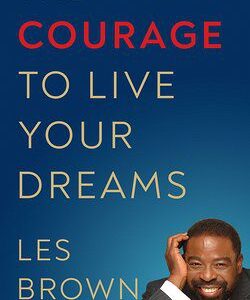 The Courage to Live Your Dreams book cover