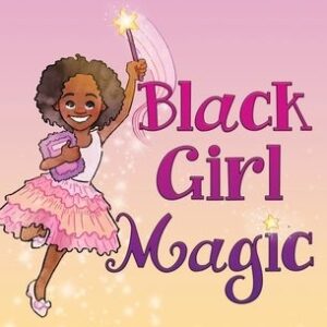Black Girl Magic: A Book About Loving Yourself Just the Way You Are book cover