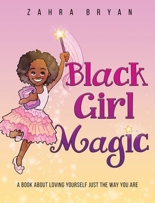 Black Girl Magic: A Book About Loving Yourself Just the Way You Are book cover