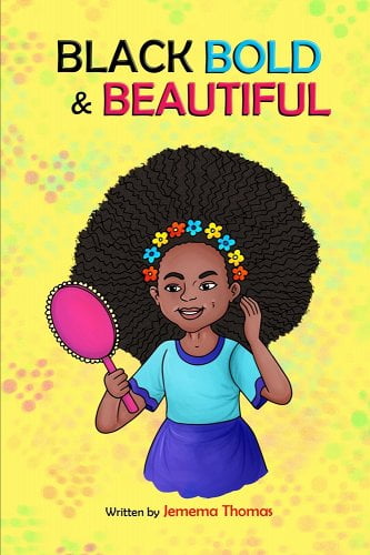 Black, Bold & Beautiful: A children book about acceptance, A black girl in love with herself, standing up to bullying, embracing everyone for w book cover