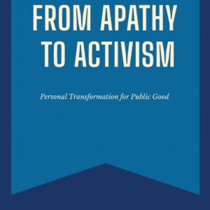From Apathy to Activism: Personal Transformation for Public Good book cover